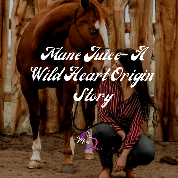 Mane Juice- A Wild Heart Origin Story